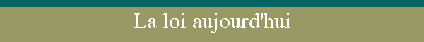 La loi aujourd'hui